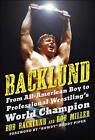 Backlund: From All-American Boy to Professional Wrestling's World Champion by Bo