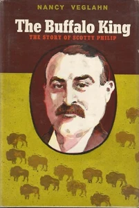 THE BUFFALO KING: THE STORY OF SCOTTY PHILIP BY NANCY VEGLAHN, 1ST ED, D/J - Picture 1 of 2