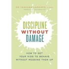 Discipline Without Damage: How to Get Your Kids to Beha - Paperback NEW Laura Ma