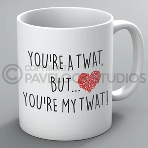 You're A Twat Mug Mugs Boyfriend Girlfriend Husband Wife Spouse Funny Rude Gift - Picture 1 of 1
