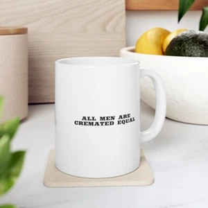 Taza de café All Men Are Cremated Equal 11 oz - Imagen 1 de 7