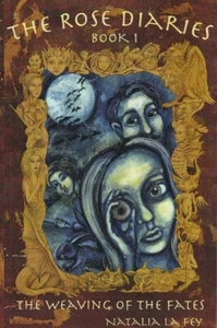 THE ROSE DIARIES: Book 1 THE WEAVING OF THE FATES By Natalia La Fey (2013 TPB) - Picture 1 of 3