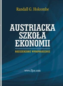 Austriacka szkoła ekonomii. Rozszerzone wprowadzenie - Randall G. Holcombe - Picture 1 of 1