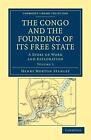 The Congo and the Founding of its Free State: A Story of Work and Exploration by