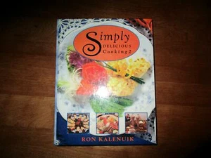 Simply Delicious Cooking 2 by Ron Kalenuik Hardcover 1st Edition 800 pages! - Picture 1 of 4