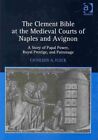Clement Bible at the Medieval Courts of Naples and Avignon : A Story of Papal...