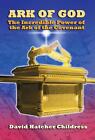 Ark of God: The Incredible Power of the Ark of the Covenant by David Hatcher Chi
