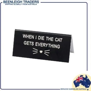 Desktop Sign WHEN I DIE THE CAT GETS EVERYTHING Brand New - Picture 1 of 7