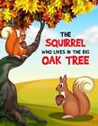 The Squirrel Who Lives In The Big Oak Tree: A Coloring Book By Ronald C. Milburn