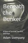 Beneath The Bunker: A Story Of Survival, Sacrifice And Hope By El Mc Jerries Pap