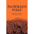 Plowman's Folly - Paperback NEW Faulkner, Edwar 2012-02-20
