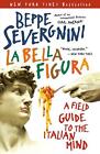 La Bella Figura: A Field Guide to the Italian Mind by Beppe Severgnini (English)