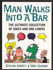 Man Walks Into A Bar: The Ultimate Collection of Jokes and One-Liners by...