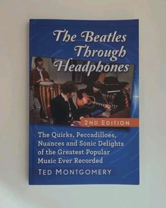 The Beatles Through Headphones, 2nd Edition by Ted Montgomery (2022, ... - Picture 1 of 3
