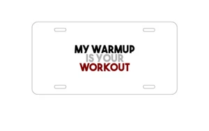 Aluminum License Plate - - My Warmup is Your Workout - Imagen 1 de 2
