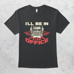 I'll Be In My Office Funny Truck Driver Hilarious Trucker Driving T-Shirt - Picture 1 of 5