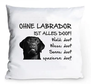 Kissenbezug 40x40cm "Ohne Labrador ist alles doof!" schwarz Fun Hund Retriever - Bild 1 von 3