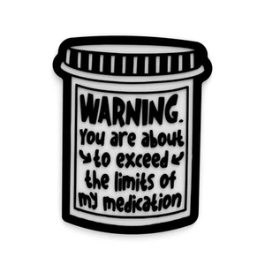 Letrero divertido | ¡Advertencia! Estás a punto de exceder los límites de mi medicamento - Imagen 1 de 4