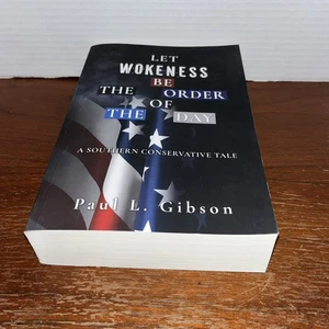 Let Wokeness Be the Order of the Day A Southern Conservative Tale Paul L. Gibson - Picture 1 of 8