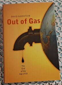 Out of Gas : The End of the Age of Oil by David Goodstein, 2004, HC w/DJ, 140 pp