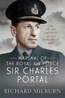 Marshal Of The Royal Air Force Sir Charles Portal: One Of The Greatest Allied Le