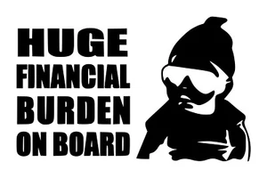 Huge Financial Burden On Board Decal #1 4.5"x7" Choose Color - Picture 1 of 2