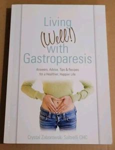 Living (Well!) with Gastroparesis: Answers, Advice, Tips & Recipes -C. Saltrelli - Picture 1 of 1