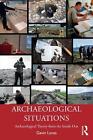 Archaeological Situations: Archaeological Theory From The Inside Out By Gavin Lu