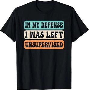 In My Defense I Was Left Unsupervised Funny Saying Retro Gifts Unisex T-Shirt - Picture 1 of 3