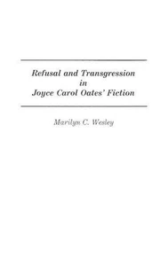 Refusal and Transgression in Joyce Carol Oates' Fiction by Marilyn C. Wesley (En - Picture 1 of 1