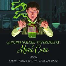 The Hitherto Secret Experiments of Marie Curie by Bryan Thomas Schmidt (English)