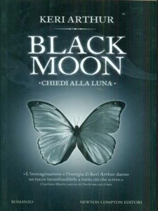 CHIEDI ALLA LUNA. BLACK MOON PRIMA EDIZIONE ARTHUR KERI NEWTON COMPTON 2012 - Foto 1 di 2