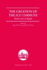 The Creation of the Ius Commune: From Casus to Regula
