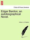 Edgar Bardon; An Autobiographical Novel.. Knighton 9781241389062 New<|