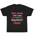 Christmas Dear Santa They Are The Naughty Ones Funny Xmas T-Shirt Unisex Gift