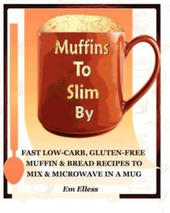 Muffins to Slim By: Fast Low-Carb, Gluten-Free  Bread & Muffin Recipes to Mix an - Imagen 1 de 1
