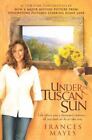 Under The Tuscan Sun: At Home In Italy, Mayes, Frances