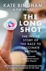 The Long Shot: The Inside Story of the Race to Vaccinate Britain by Bingham, Kat