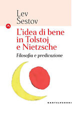 Libri Lev Sestov - L' Idea Di Bene In Tolstoj E Nietzsche. Filosofia E Predicazi