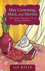 May Crowning Mass And Merton And Other Reas  Paperback Liz Kelly 0829420258
