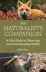 The Naturalist&#39;s Companion: A Field Guide to Observing and Understanding Wildlif