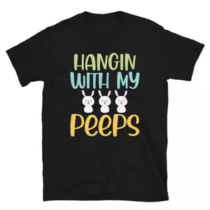 Funny Easter Design Hangin With My Peeps Unisex T-Shirt - Picture 1 of 7