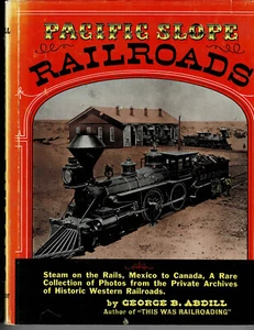 Pacific Slope Railroads 1854 to 1900 by George B. Abdill - Picture 1 of 1