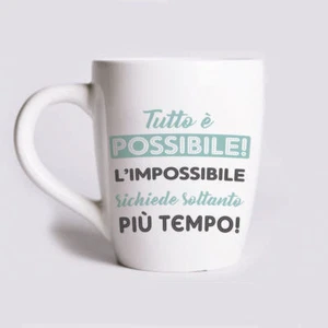 TAZZA Mug Ceramica Frase - Tutto è possibile l'impossibile richiede... tempo 5 - Bild 1 von 1
