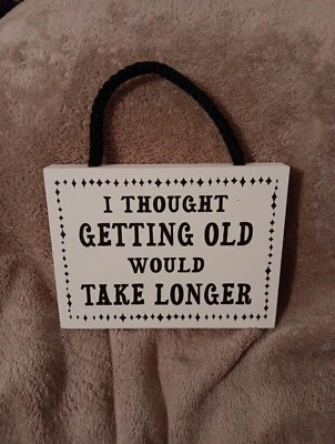 Wood Sign Funny Novelty Humor Decor: Thought Getting Old Would Take Longer  - Image 1 of 4