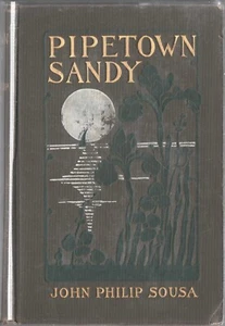 Pipetown Sandy by John Philip Sousa Bobbs Merrill 1905 1st Hardcover - Picture 1 of 3