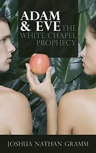 Adam & Eva: Die weiße Kapelle Prophezeiung von Joshua Nathan Gramm - neue Kopie - 978...