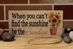 When you can't find the Sunshine be the Sunshine Small 7.87in x 3.94in Wood Sign - Picture 1 of 1