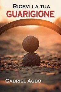 Ricevi la tua guarigione by Gabriel Agbo (Italian) Paperback Book - Picture 1 of 1