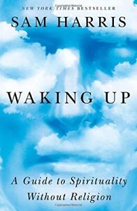 Waking Up : A Guide to Spirituality Without Religion by Sam Harris (2014,...